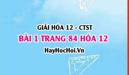 Giải bài 1 trang 84 Hóa 12 Chân trời sáng tạo SGK